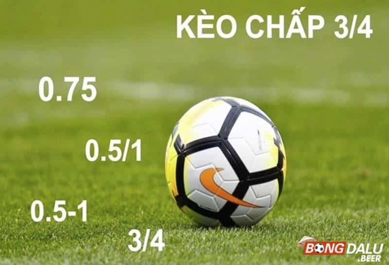 Kèo chấp 3/4 là gì? Cách đọc kèo chấp 0.75