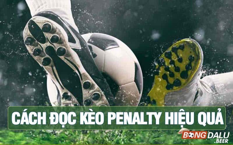 Kinh nghiệm soi kèo Penalty hay ho cho anh em 