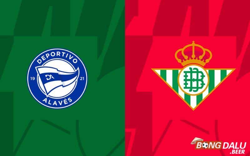 Nhận định soi kèo Alaves vs Real Betis, 02h00 ngày 07/01/2024 - Cúp Nhà Vua TBN