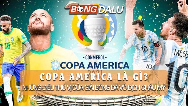 Copa America là gì? Tính nghệ thuật đầy hấp dẫn của giải bóng đá vô địch châu Mỹ