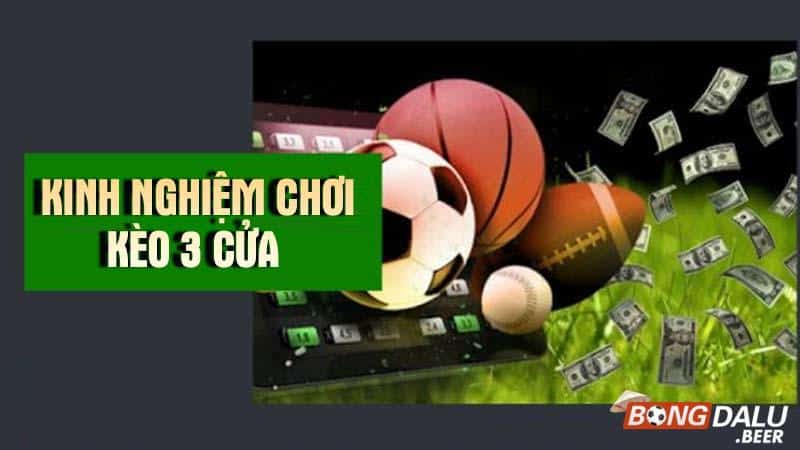 Kinh nghiệm cá cược kèo 3 cửa