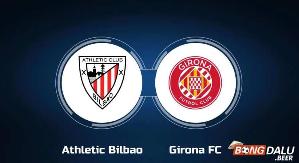 Nhận định soi kèo Ath Bilbao vs Girona, 03h00 ngày 20/02/2024 – La Liga