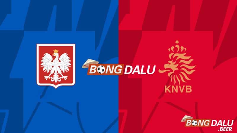 Nhận định, soi kèo Ba Lan vs Hà Lan 20h00 ngày 16/06/2024 - Euro